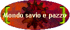 Mondo savio e pazzo